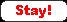 stay